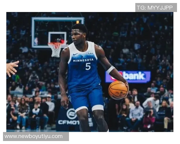 唐斯盛赞爱德华兹未来潜力称联盟和球队都将受益